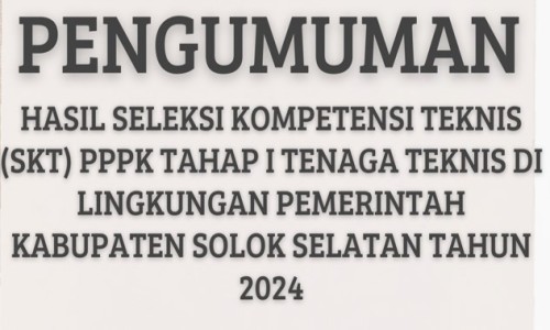HASIL SELEKSI KOMPETENSI TEKNIS (SKT) PPPK TAHAP I TENAGA TEKNIS DI LINGKUNGAN PEMERINTAH KABUPATEN SOLOK SELATAN TAHUN 2024