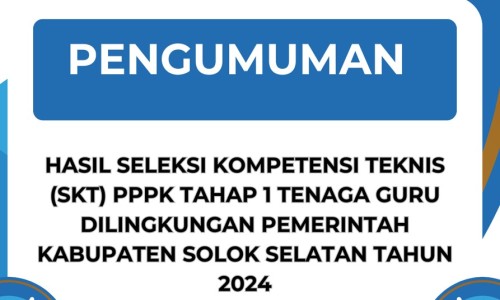 PENGUMUMAN HASIL SELEKSI KOMPETENSI TEKNIS (SKT) PPPK TAHAP 1 TENAGA GURU DILINGKUNGAN PEMERINTAH KABUPATEN SOLOK SELATAN TAHUN 2024