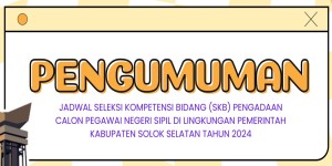 JADWAL SELEKSI KOMPETENSI BIDANG (SKB) PENGADAAN CALON PEGAWAI NEGERI SIPIL DI LINGKUNGAN PEMERINTAH KABUPATEN SOLOK SELATAN TAHUN 2024